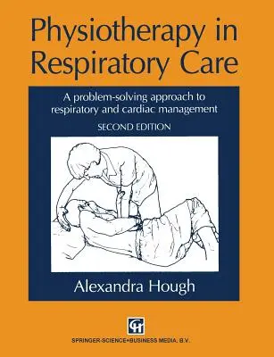Fisioterapia en Cuidados Respiratorios: Un enfoque de resolución de problemas para el manejo respiratorio y cardíaco - Physiotherapy in Respiratory Care: A Problem-Solving Approach to Respiratory and Cardiac Management