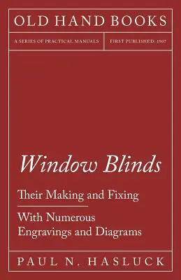 Persianas para ventanas - Su fabricación y fijación - Con numerosos grabados y diagramas - Window Blinds - Their Making and Fixing - With Numerous Engravings and Diagrams