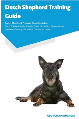 Guía de adiestramiento del pastor holandés Guía de adiestramiento del pastor holandés Incluye: Guía de Adiestramiento del Pastor Holandés Incluye: Agility, Trucos, Socialización, Adiestramiento en el Hogar, Obediencia, T - Dutch Shepherd Training Guide Dutch Shepherd Training Guide Includes: Dutch Shepherd Agility Training, Tricks, Socializing, Housetraining, Obedience T