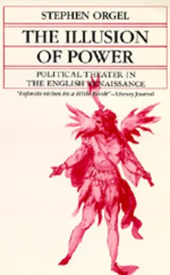 La ilusión del poder: El teatro político en el Renacimiento inglés - The Illusion of Power: Political Theater in the English Renaissance