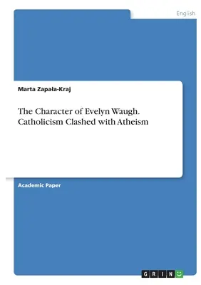 El carácter de Evelyn Waugh. El catolicismo enfrentado al ateísmo - The Character of Evelyn Waugh. Catholicism Clashed with Atheism