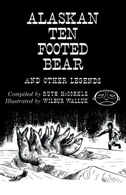 El oso de diez patas de Alaska y otras leyendas (Reimpresión) - The Alaskan Ten-Footed Bear and Other Legends (Reprint Edition)