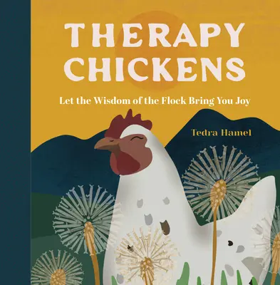 Gallinas de terapia: Deja que la sabiduría del rebaño te traiga alegría - Therapy Chickens: Let the Wisdom of the Flock Bring You Joy