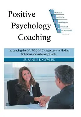 Coaching en Psicología Positiva: Presentación del enfoque de coaching de (c)Aipc para encontrar soluciones y alcanzar objetivos. - Positive Psychology Coaching: Introducing the (c)Aipc Coach Approach to Finding Solutions and Achieving Goals.