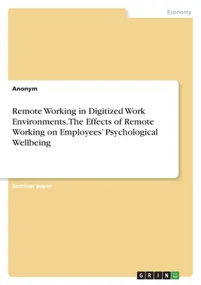 El trabajo a distancia en entornos laborales digitalizados. Los efectos del trabajo a distancia en el bienestar psicológico de los empleados - Remote Working in Digitized Work Environments. The Effects of Remote Working on Employees' Psychological Wellbeing