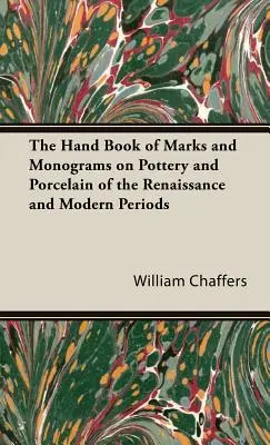 Manual de marcas y monogramas en cerámica y porcelana del Renacimiento y la Edad Moderna - The Hand Book of Marks and Monograms on Pottery and Porcelain of the Renaissance and Modern Periods