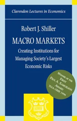 Macro Markets: Creación de instituciones para gestionar los mayores riesgos económicos de la sociedad - Macro Markets: Creating Institutions for Managing Society's Largest Economic Risks