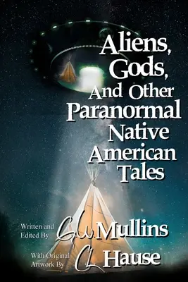 Aliens, Gods, and other Paranormal Native American Tales (Extraterrestres, dioses y otros cuentos paranormales de los nativos americanos) - Aliens, Gods, and other Paranormal Native American Tales