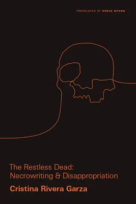 Los Muertos Inquietos: Necroescritura y Desapropiación - The Restless Dead: Necrowriting and Disappropriation