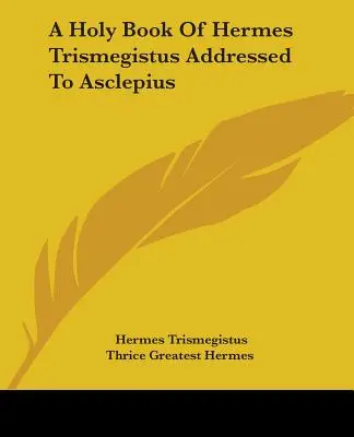 Libro sagrado de Hermes Trimegisto dirigido a Asclepio - A Holy Book Of Hermes Trismegistus Addressed To Asclepius