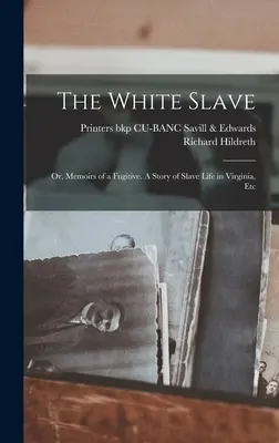 La esclava blanca: Or, Memoirs of a Fugitive. Una historia de la vida de los esclavos en Virginia, etc. - The White Slave: Or, Memoirs of a Fugitive. A Story of Slave Life in Virginia, Etc