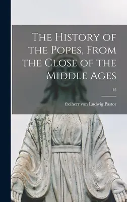 Historia de los Papas, desde el final de la Edad Media; 15 - The History of the Popes, From the Close of the Middle Ages; 15