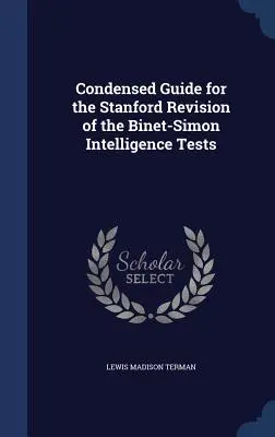 Guía condensada para la revisión Stanford de los tests de inteligencia de Binet-Simon - Condensed Guide for the Stanford Revision of the Binet-Simon Intelligence Tests