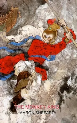 El Rey Mono: Un cuento de superhéroes chino, retomado de El viaje al Oeste. - The Monkey King: A Superhero Tale of China, Retold from The Journey to the West