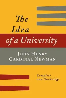 La idea de universidad definida e ilustrada: En nueve discursos [Edición completa] - The Idea of a University Defined and Illustrated: In Nine Discourses [Complete Edition]