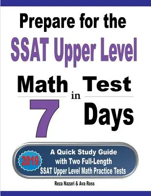Prepárese para el Examen de Matemáticas de Nivel Superior del SSAT en 7 Días: Una guía rápida de estudio con dos exámenes completos de práctica de matemáticas de nivel superior del SSAT - Prepare for the SSAT Upper Level Math Test in 7 Days: A Quick Study Guide with Two Full-Length SSAT Upper Level Math Practice Tests
