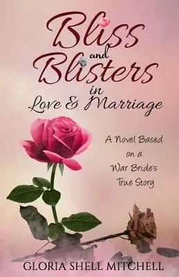 Dicha y ampollas en el amor y el matrimonio: Una novela basada en la historia real de una novia de guerra - Bliss and Blisters in Love & Marriage: A Novel Based on a War Bride's True Story