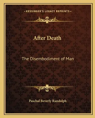 Después de la muerte: La desencarnación del hombre - After Death: The Disembodiment of Man