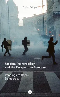 Fascismo, vulnerabilidad y huida de la libertad: Lecturas para reparar la democracia - Fascism, Vulnerability, and the Escape from Freedom: Readings to Repair Democracy