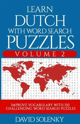 Aprende holandés con sopas de letras Volumen 2: Aprende vocabulario en holandés con 130 desafiantes sopas de letras bilingües para todas las edades - Learn Dutch with Word Search Puzzles Volume 2: Learn Dutch Language Vocabulary with 130 Challenging Bilingual Word Find Puzzles for All Ages