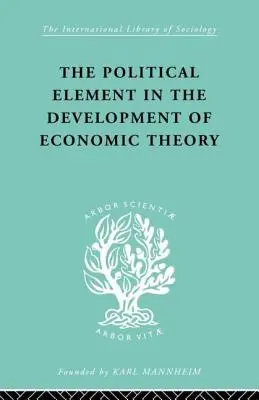 El elemento político en el desarrollo de la teoría económica: Colección de ensayos sobre metodología - The Political Element in the Development of Economic Theory: A Collection of Essays on Methodology