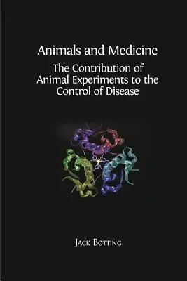 Animales y medicina: La contribución de los experimentos con animales al control de las enfermedades - Animals and Medicine: The Contribution of Animal Experiments to the Control of Disease