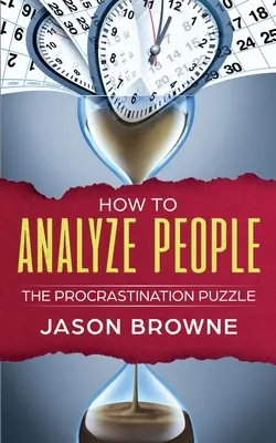 Cómo Analizar a las Personas: El rompecabezas de la procrastinación - How To Analyze People: The Procrastination Puzzle