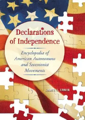 Declaraciones de Independencia: Enciclopedia de los Movimientos Autónomos y Secesionistas Americanos - Declarations of Independence: Encyclopedia of American Autonomous and Secessionist Movements