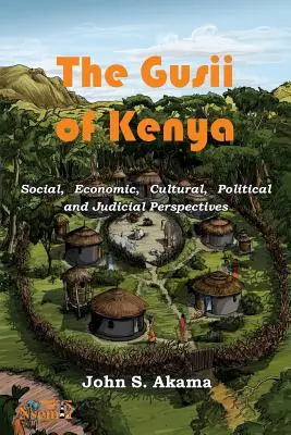 Los Gusii de Kenia: Perspectivas sociales, económicas, culturales, políticas y judiciales - The Gusii of Kenya: Social, Economic, Cultural, Political & Judicial Perspectives