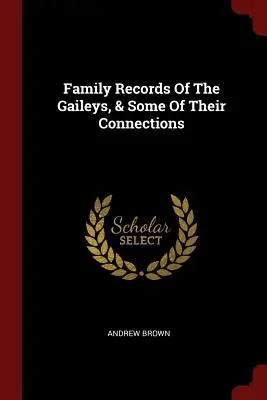 Registros familiares de los Gaileys y algunas de sus conexiones - Family Records Of The Gaileys, & Some Of Their Connections