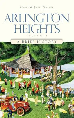 Arlington Heights, Illinois: Una breve historia - Arlington Heights, Illinois: A Brief History