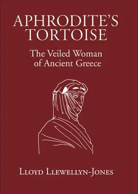 La tortuga de Afrodita: La mujer velada de la antigua Grecia - Aphrodite's Tortoise: The Veiled Woman of Ancient Greece