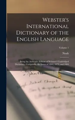 Diccionario Internacional Webster de la Lengua Inglesa: Being the Authentic Edition of Webster's Unabridged Dictionary, Comprising the Issues of 1 - Webster's International Dictionary of the English Language: Being the Authentic Edition of Webster's Unabridged Dictionary, Comprising the Issues of 1