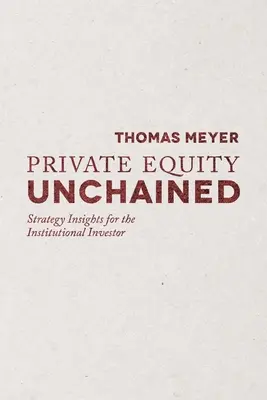Private Equity Unchained: Perspectivas estratégicas para el inversor institucional - Private Equity Unchained: Strategy Insights for the Institutional Investor