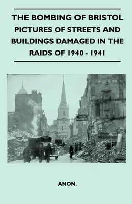 El Bombardeo De Bristol - Fotos De Calles Y Edificios Dañados En Las Incursiones De 1940 - 1941 - The Bombing Of Bristol - Pictures of Streets And Buildings Damaged In The Raids of 1940 - 1941