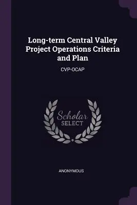 Criterios y plan de explotación a largo plazo del Proyecto del Valle Central: Cvp-Ocap - Long-term Central Valley Project Operations Criteria and Plan: Cvp-Ocap