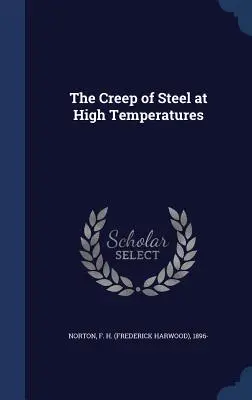 La fluencia del acero a altas temperaturas (Norton F. H. (Frederick Harwood) 1896-) - The Creep of Steel at High Temperatures (Norton F. H. (Frederick Harwood) 1896-)