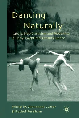 Bailar con naturalidad: Naturaleza, neoclasicismo y modernidad en la danza de principios del siglo XX - Dancing Naturally: Nature, Neo-Classicism and Modernity in Early Twentieth-Century Dance