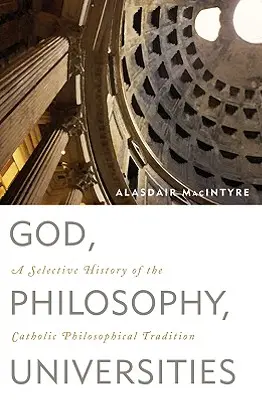 Dios, filosofía, universidades: Historia selectiva de la tradición filosófica católica - God, Philosophy, Universities: A Selective History of the Catholic Philosophical Tradition