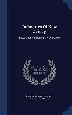 Industrias de Nueva Jersey: Condado de Essex, incluida la ciudad de Newark - Industries Of New Jersey: Essex County Including City Of Newark