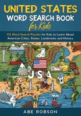 Libro de sopas de letras para niños sobre los Estados Unidos: 112 sopas de letras para que los niños aprendan sobre las ciudades, los estados, los monumentos y la historia de los Estados Unidos (Word Search f - United States Word Search Book for Kids: 112 Word Search Puzzles for Kids to Learn About American Cities, States, Landmarks and History (Word Search f