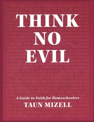 No pienses en el mal: Guía de la fe para educadores en casa - Think No Evil: A Guide to Faith for Homeschoolers