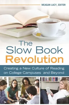 La lenta revolución de los libros: La creación de una nueva cultura de la lectura en los campus universitarios y fuera de ellos - The Slow Book Revolution: Creating a New Culture of Reading on College Campuses and Beyond