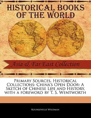 Fuentes primarias, colecciones históricas: China's Open Door: A Sketch of Chinese Life and History, con prólogo de T. S. Wentworth - Primary Sources, Historical Collections: China's Open Door: A Sketch of Chinese Life and History, with a Foreword by T. S. Wentworth