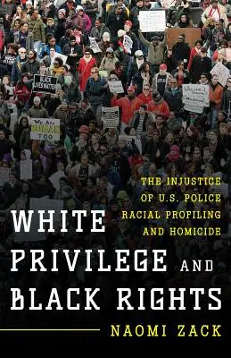 Privilegio blanco y derechos negros: La injusticia de los perfiles raciales y los homicidios en la policía estadounidense - White Privilege and Black Rights: The Injustice of U.S. Police Racial Profiling and Homicide