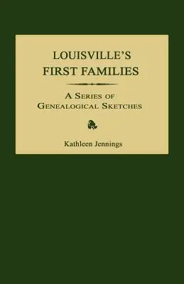 Las primeras familias de Louisville: Una serie de esbozos genealógicos - Louisville's First Families: A Series of Genealogical Sketches