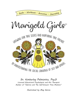 Marigold Girls: Cómo cultivar nuestro verdadero yo y cultivar verdaderos amigos comprendiendo el lenguaje social de uno mismo y de los demás - Marigold Girls: Growing Our True Selves and Nurturing True Friends By Understanding the Social Language of Self and Others