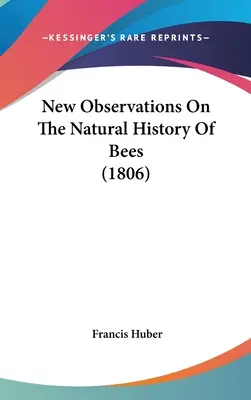 Nuevas observaciones sobre la historia natural de las abejas (1806) - New Observations On The Natural History Of Bees (1806)