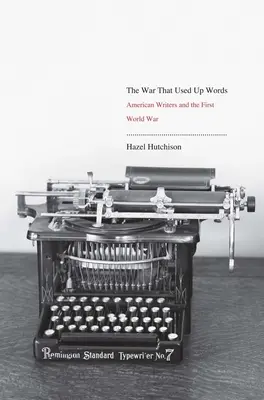 La guerra que agotó las palabras: Los escritores estadounidenses y la Primera Guerra Mundial - War That Used Up Words: American Writers and the First World War