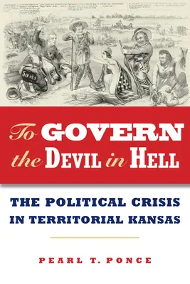 Gobernar al Diablo en el Infierno: La Crisis Política del Territorio de Kansas - To Govern the Devil in Hell: The Political Crisis of Territorial Kansas